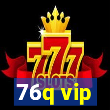 76q vip